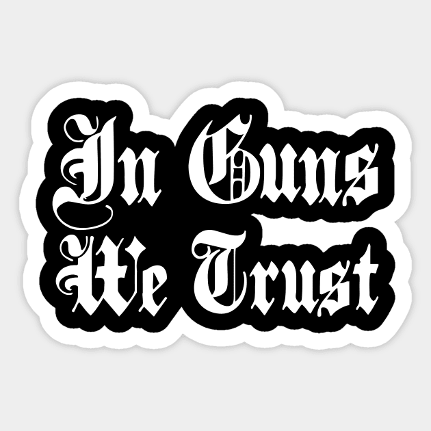 IN GUNS WE TRUST Sticker by burnersworld